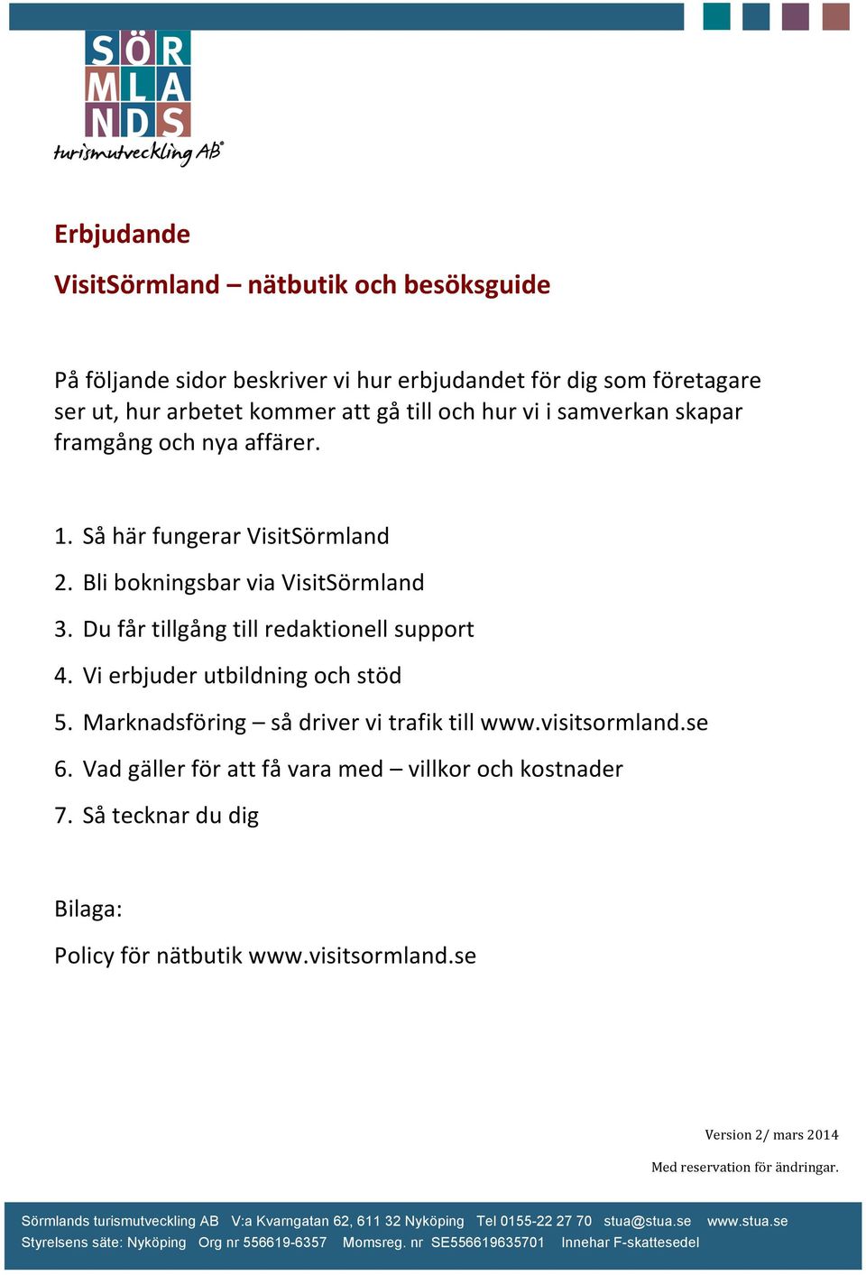 Bli bokningsbar via VisitSörmland 3. Du får tillgång till redaktionell support 4. Vi erbjuder utbildning och stöd 5.