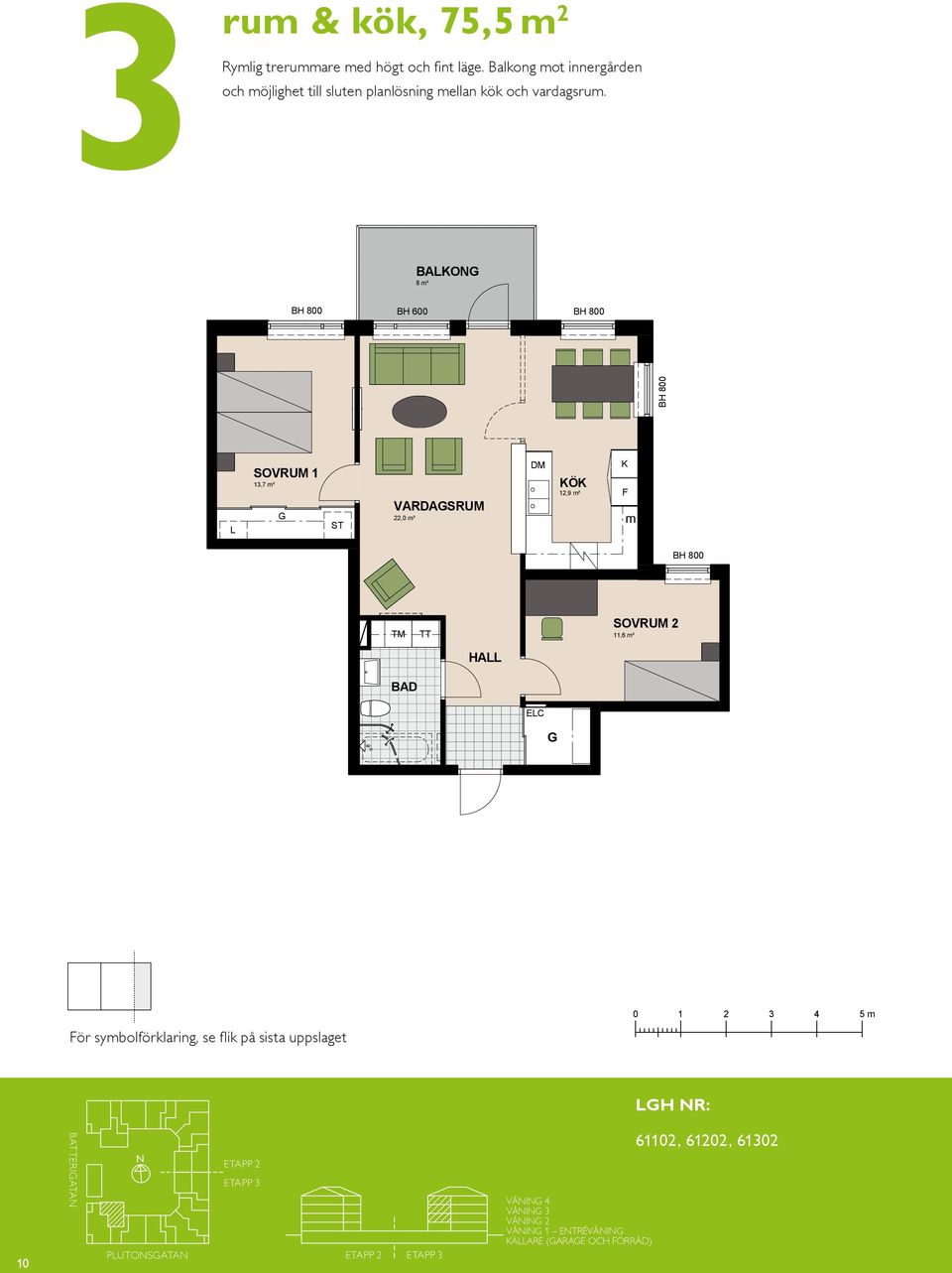 BAO 8 m² BH 600 13,7 m² ST VARDASRUM 22,0 m² DM 12,9 m² F m TM TT SOVRUM 2 11,6 m² EC 10 För symbolförklaring, se flik på sista uppslaget