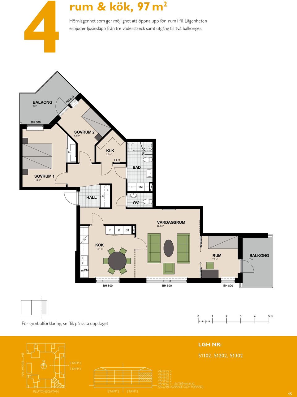 BH 600 7,8 m² BAO 7 m² BAO 7 m² m DM BH 600 För symbolförklaring, se flik på sista uppslaget BATTERIATA JM reserverar sig för eventuella ändringar och tryckfel.