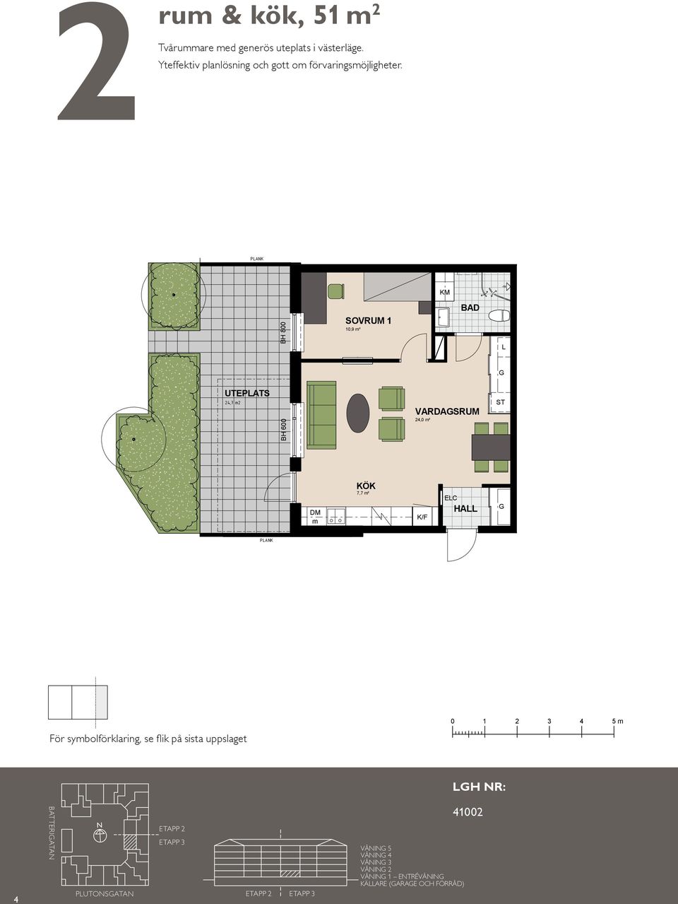 PA M 10,9 m² UTEPATS 24,7 m2 BH 600 VARDASRUM 24,0 m² ST DM m 7,7 m² /F EC PA 4 För symbolförklaring, se flik på sista uppslaget