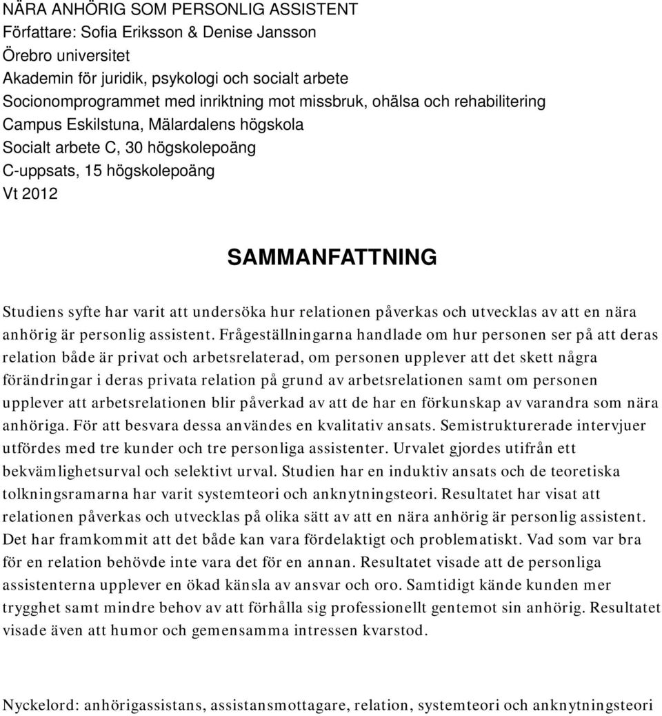 relationen påverkas och utvecklas av att en nära anhörig är personlig assistent.