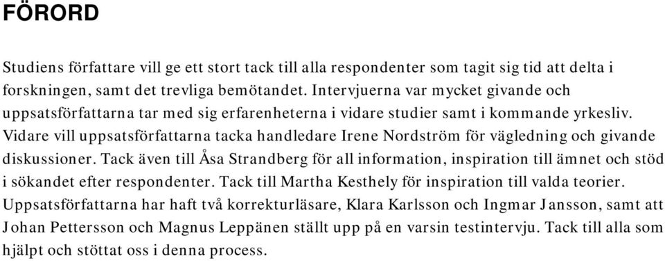 Vidare vill uppsatsförfattarna tacka handledare Irene Nordström för vägledning och givande diskussioner.