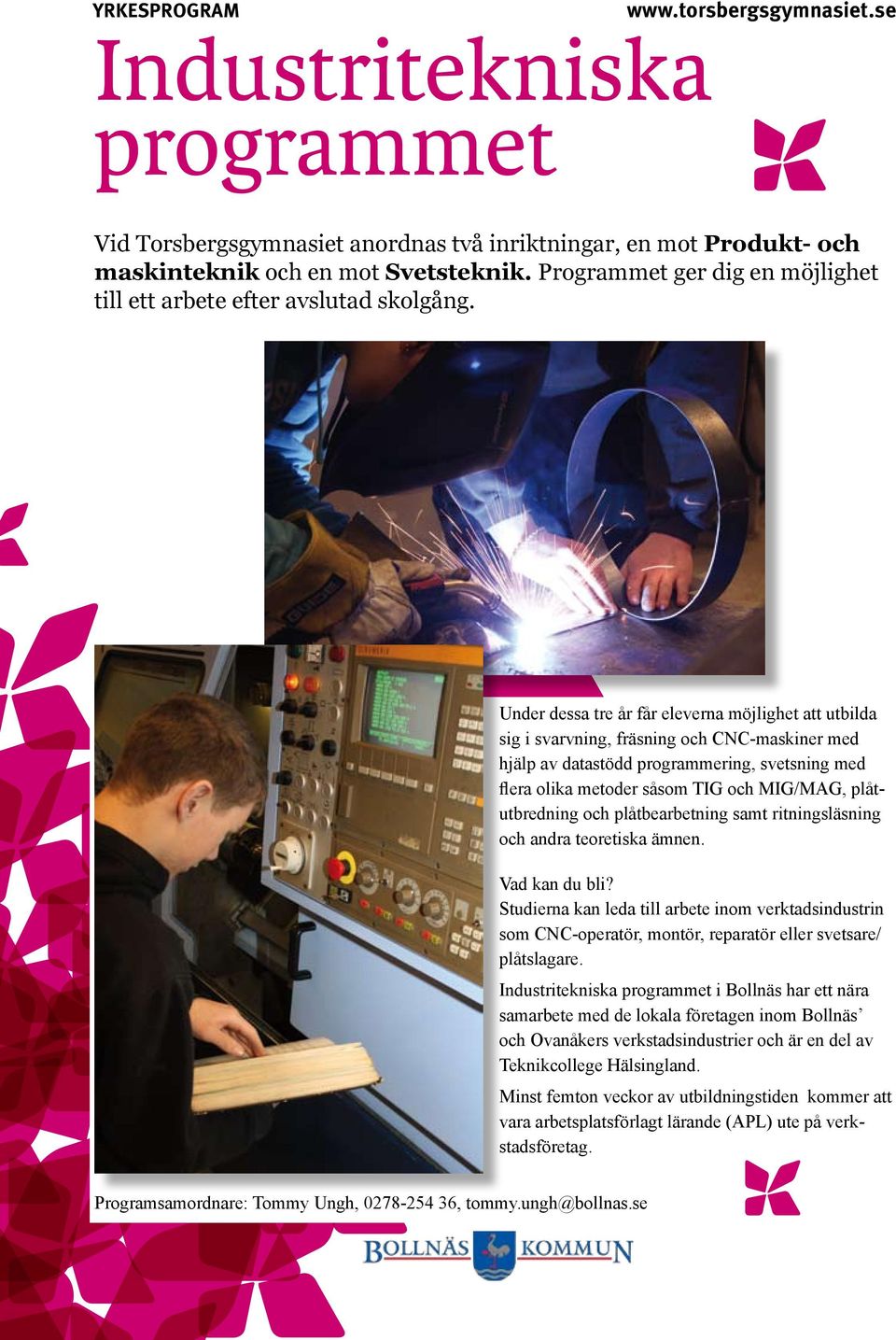 Under dessa tre år får eleverna möjlighet att utbilda sig i svarvning, fräsning och CNC-maskiner med hjälp av datastödd programmering, svetsning med flera olika metoder såsom TIG och MIG/MAG,