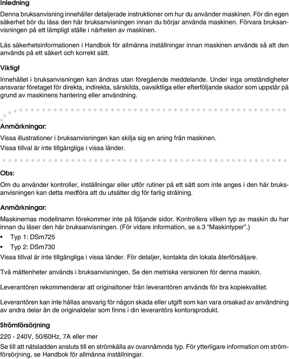 Läs säkerhetsinformationen i Handbok för allmänna inställningar innan maskinen används så att den används på ett säkert och korrekt sätt.