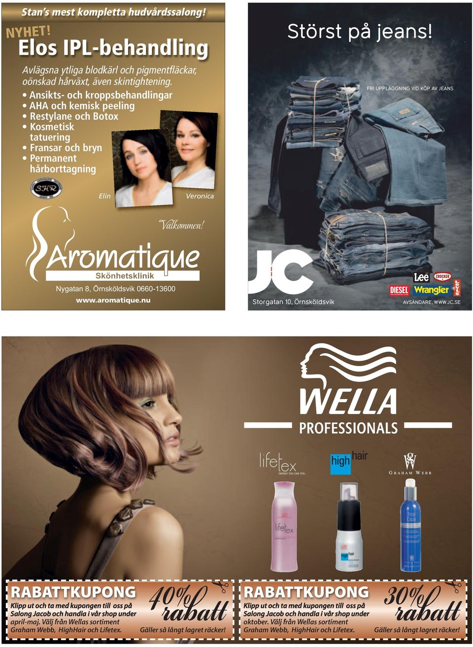 FRI UPPLÄGGNING VID KÖP AV JEANS Elin Veronica Välkommen! Nygatan 8, Örnsköldsvik 0660-13600 www.aromatique.nu Storgatan 10, Örnsköldsvik AVSÄNDARE, WWW.JC.