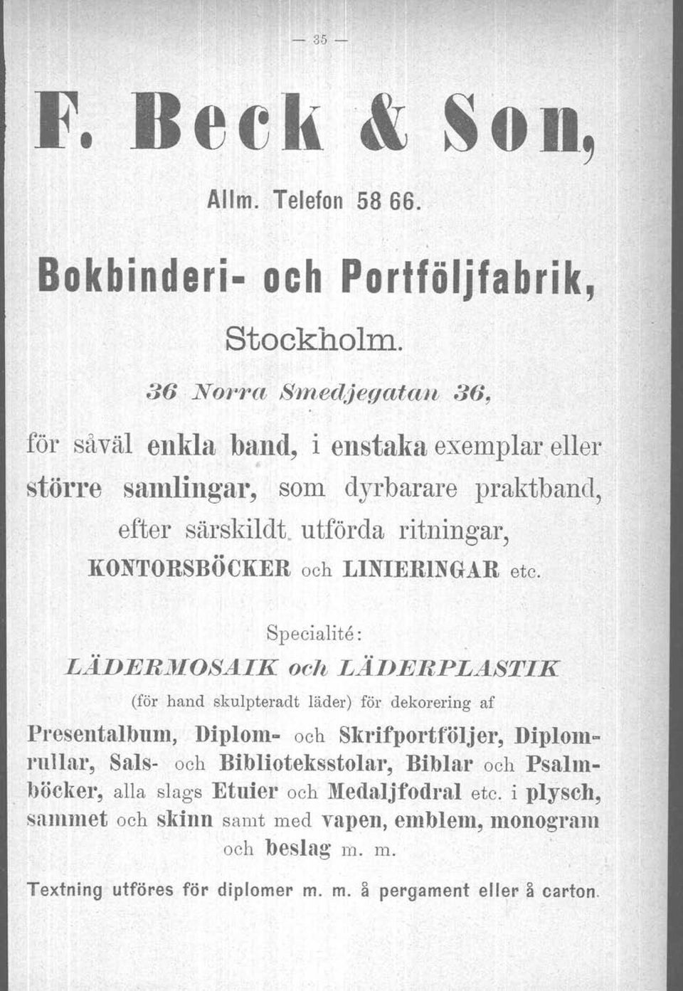 utförda ritningar, KONTORSBÖCKER och LINIERINGAR etc. Specialite : LÄDER2J!IOSAIK och LÄI)ERPLASTIK, (för hand skulpteradt läder) för dekorering af Presentalbum.