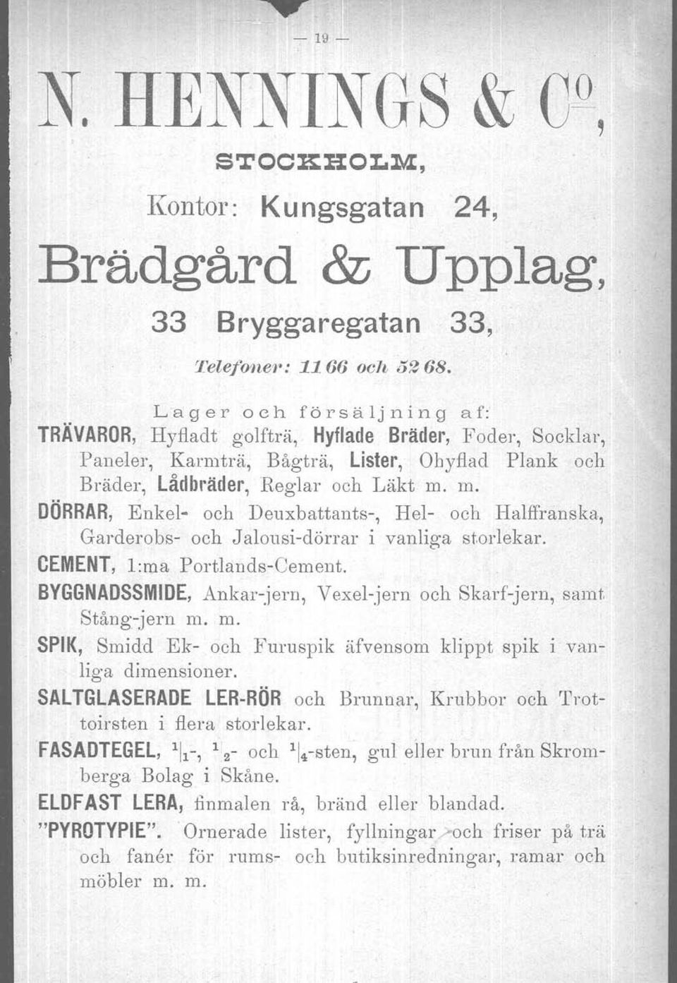 m. DÖRRAR, Enkel- och Deuxbattants-, Hel- och Halffranska, Garderobs- och Jalousi-dörrar i vanliga storlekar. CEMENT, l:ma Portlands-Oement.