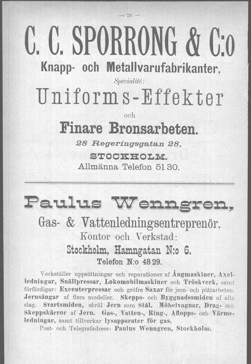 Verkställer uppsättningar och reparationer af Ängmasldner, Axel ledningar, Snällpressar, Lokornobilmasldner och Tröskverk, samt förfärdigar: Excenterpressar och gröfre Saxar för jern- och plåtarbeten.