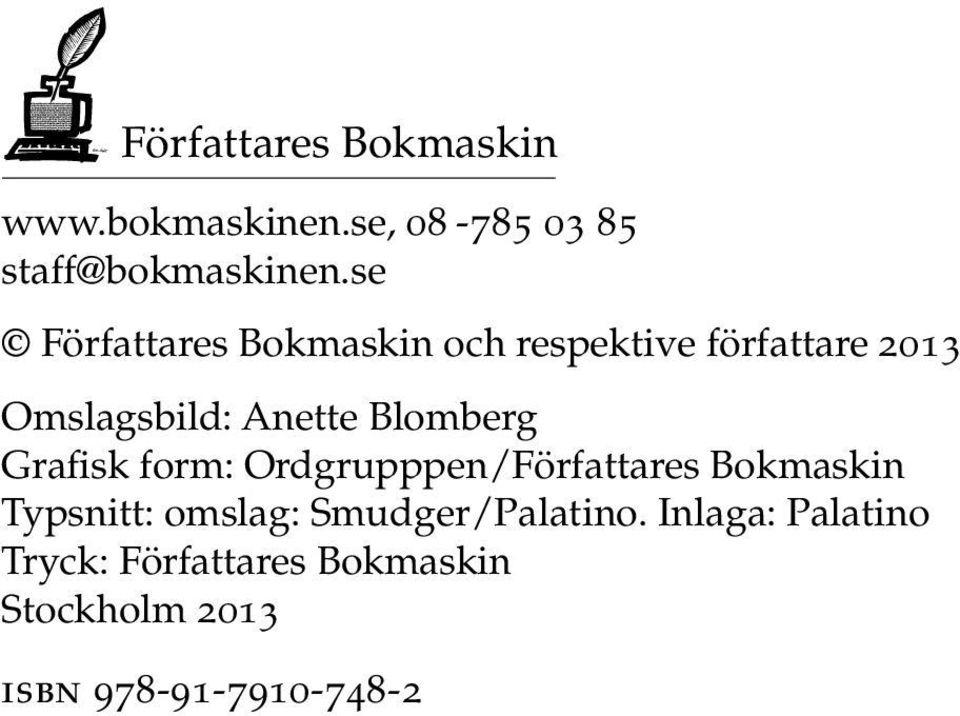 Blomberg Grafisk form: Ordgrupppen/Författares Bokmaskin Typsnitt: omslag: