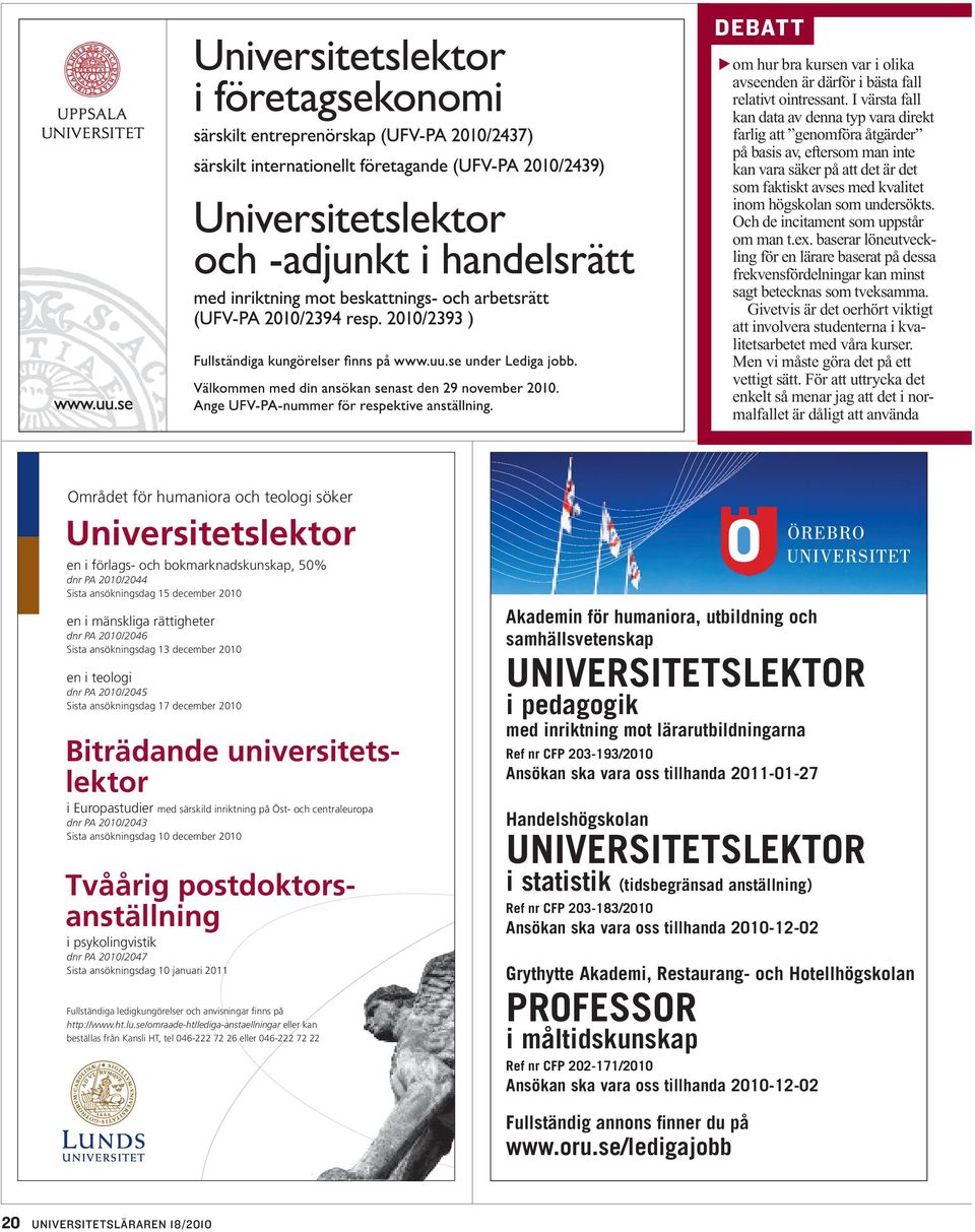 undersökts. Och de incitament som uppstår om man t.ex. baserar löneutveckling för en lärare baserat på dessa frekvensfördelningar kan minst sagt betecknas som tveksamma.