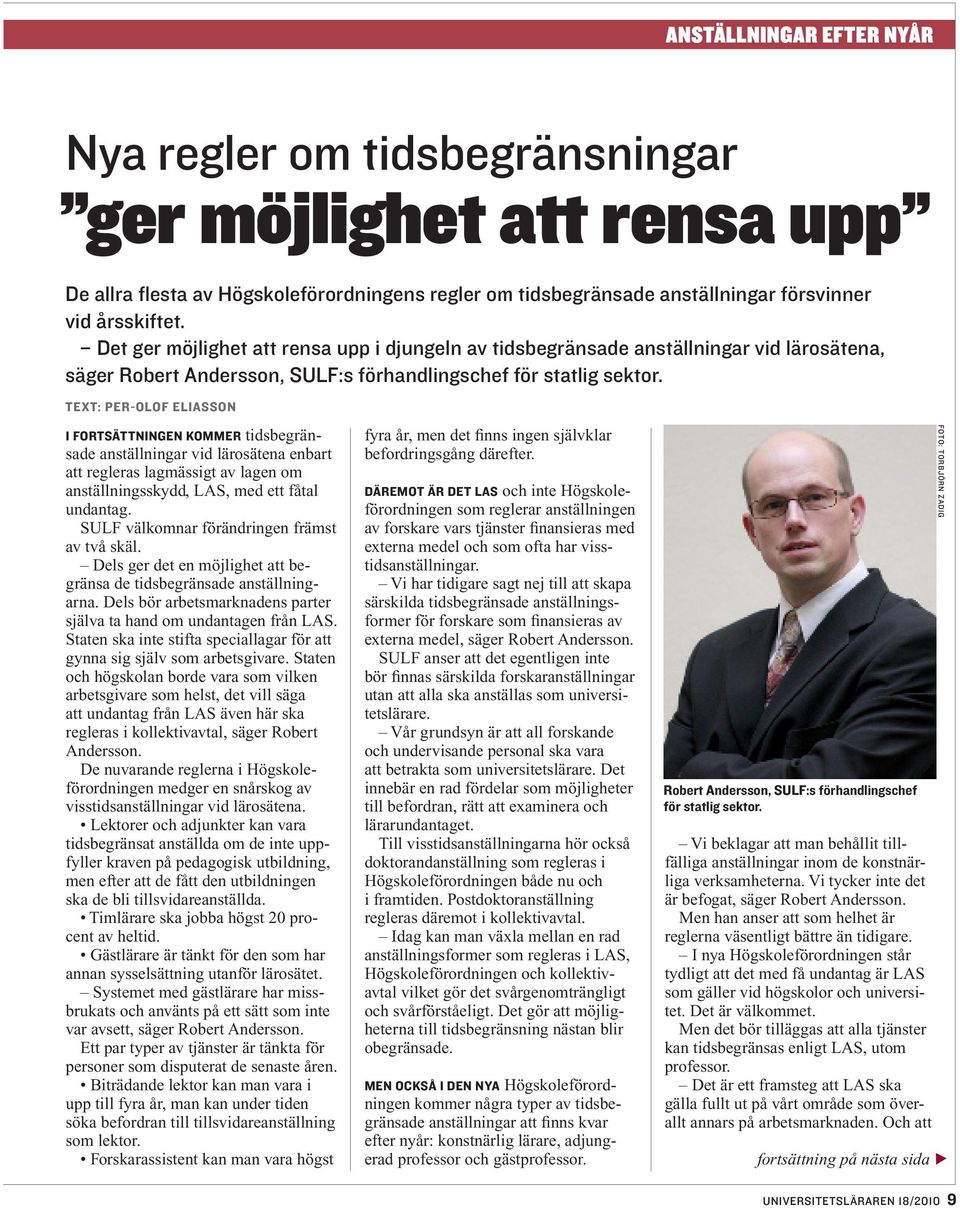 text: Per-Olof Eliasson I fortsättningen kommer tidsbegränsade anställningar vid lärosätena enbart att regleras lagmässigt av lagen om anställningsskydd, LAS, med ett fåtal undantag.