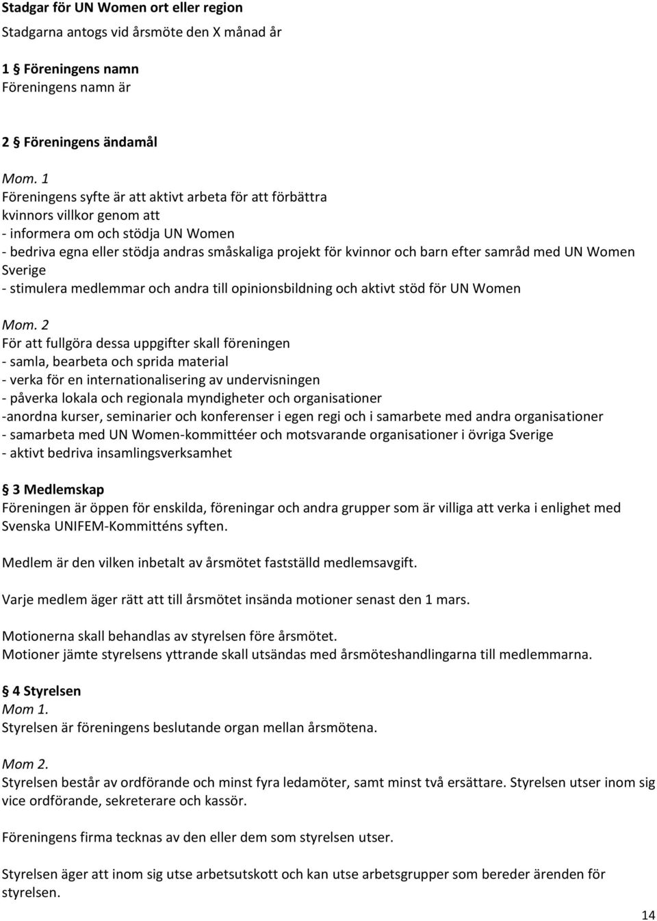 efter samråd med UN Women Sverige - stimulera medlemmar och andra till opinionsbildning och aktivt stöd för UN Women Mom.