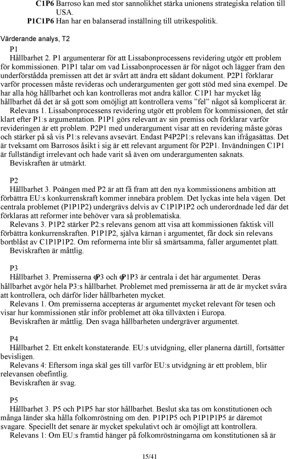 P1P1 talar om vad Lissabonprocessen är för något och lägger fram den underförstådda premissen att det är svårt att ändra ett sådant dokument.