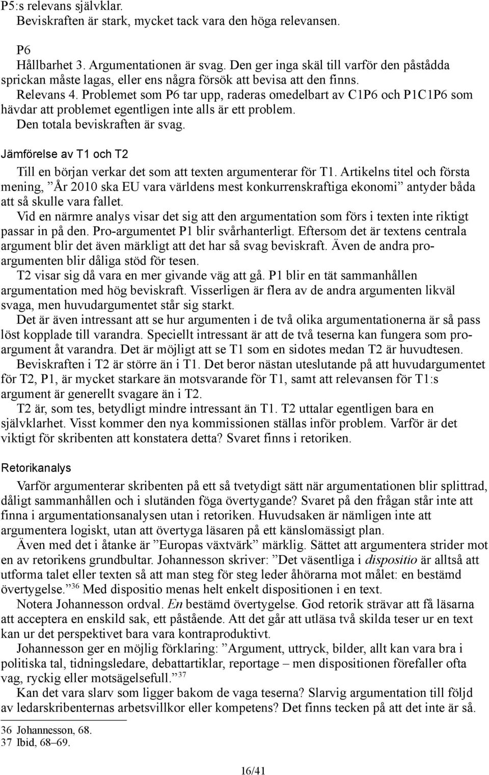 Problemet som P6 tar upp, raderas omedelbart av C1P6 och P1C1P6 som hävdar att problemet egentligen inte alls är ett problem. Den totala beviskraften är svag.