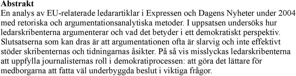 Slutsatserna som kan dras är att argumentationen ofta är slarvig och inte effektivt stöder skribenternas och tidningarnas åsikter.