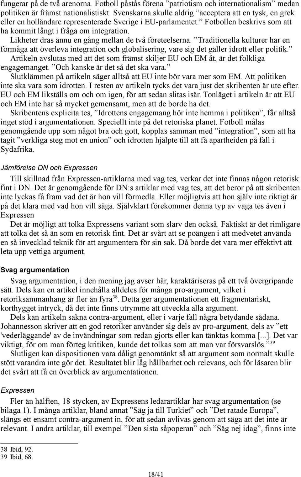 Likheter dras ännu en gång mellan de två företeelserna. Traditionella kulturer har en förmåga att överleva integration och globalisering, vare sig det gäller idrott eller politik.