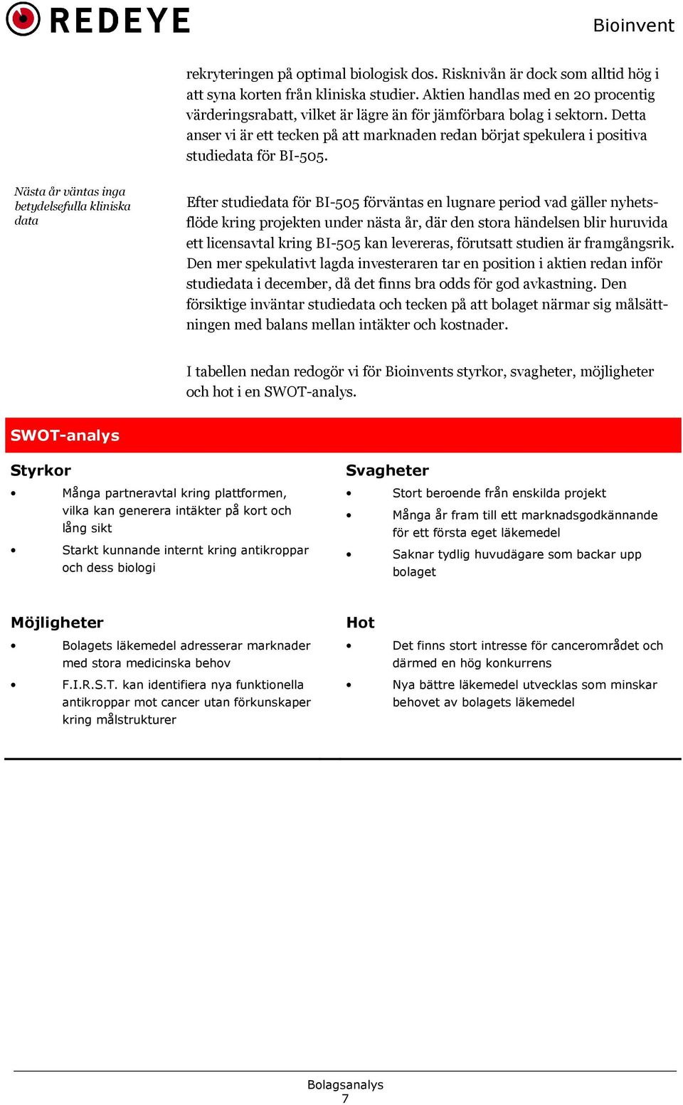 Detta anser vi är ett tecken på att marknaden redan börjat spekulera i positiva studiedata för BI505.