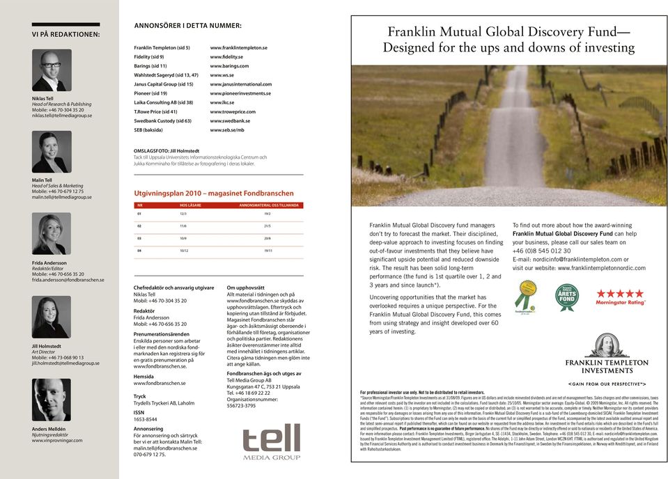 pioneerinvestments.se Laika Consulting AB (sid 38) www.lkc.se T.Rowe Price (sid 41) www.troweprice.com Swedbank Custody (sid 63) www.swedbank.se SEB (baksida) www.seb.