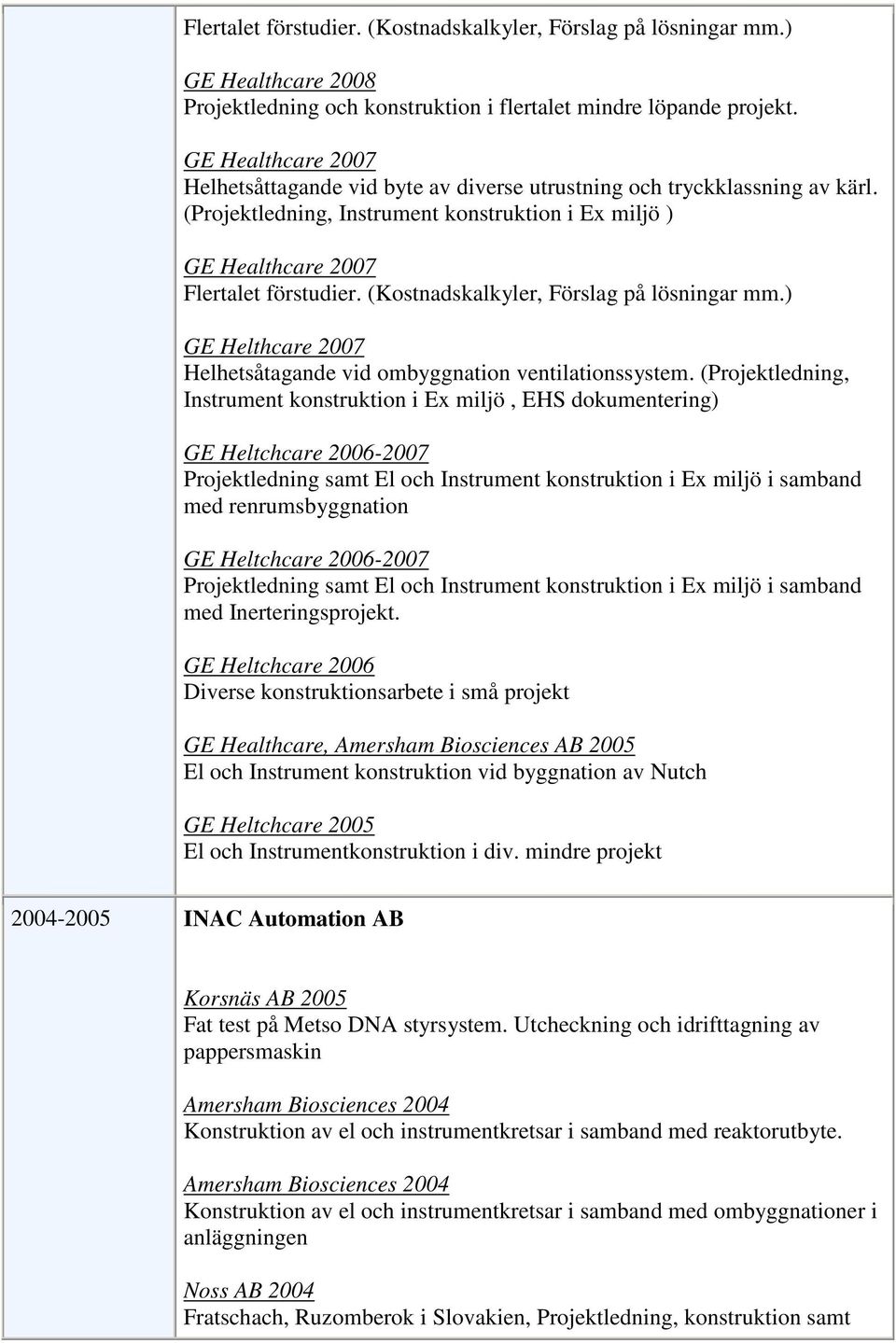 (Kostnadskalkyler, Förslag på lösningar mm.) GE Helthcare 2007 Helhetsåtagande vid ombyggnation ventilationssystem.