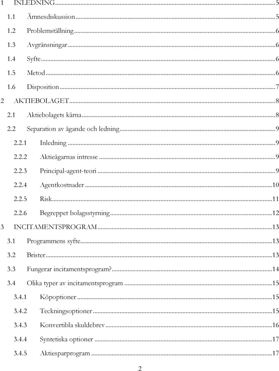 .. 10 2.2.5 Risk... 11 2.2.6 Begreppet bolagsstyrning... 12 3 INCITAMENTSPROGRAM... 13 3.1 Programmens syfte... 13 3.2 Brister... 13 3.3 Fungerar incitamentsprogram?... 14 3.