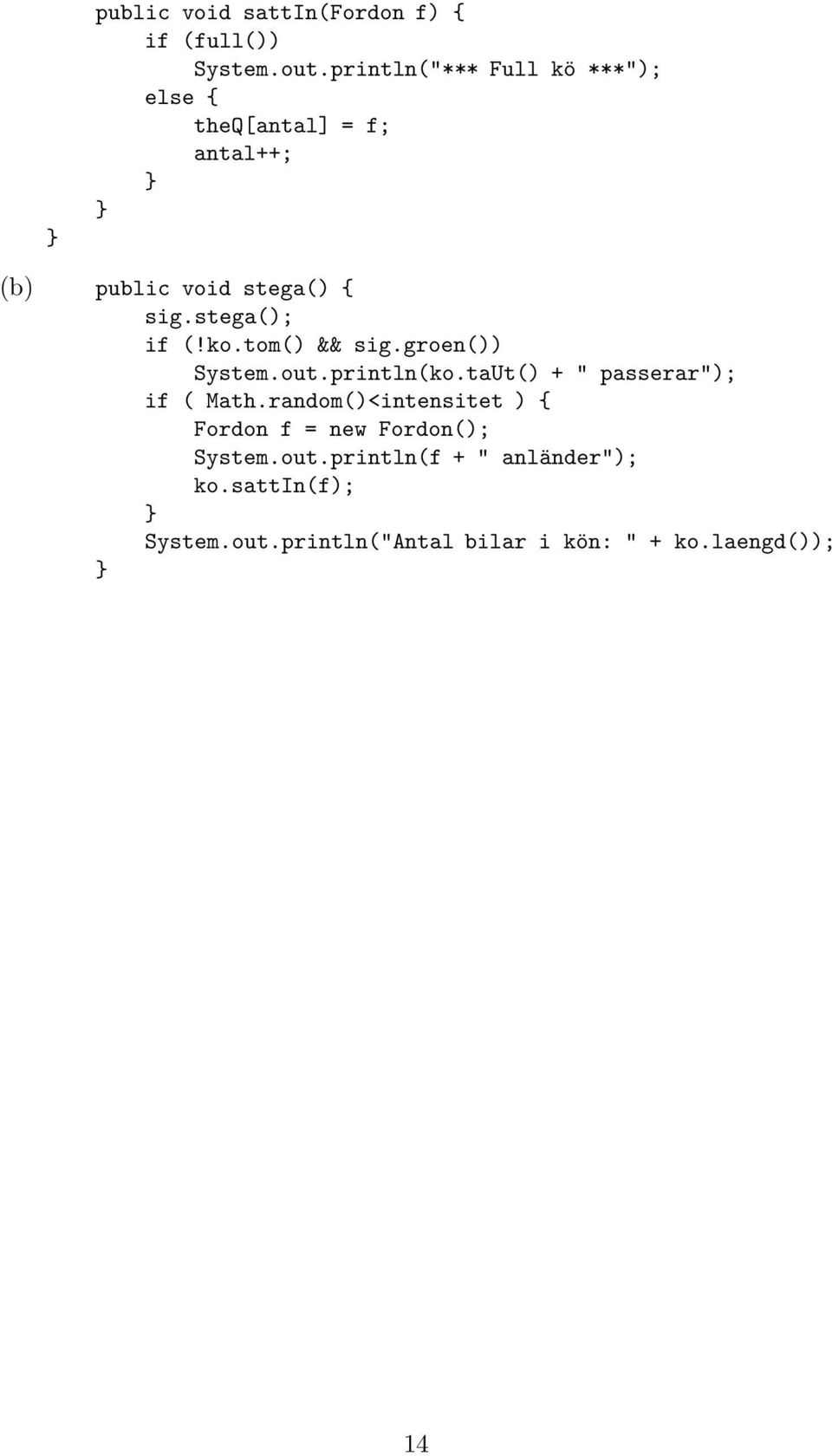 stega(); if (!ko.tom() && sig.groen()) System.out.println(ko.taUt() + " passerar"); if ( Math.