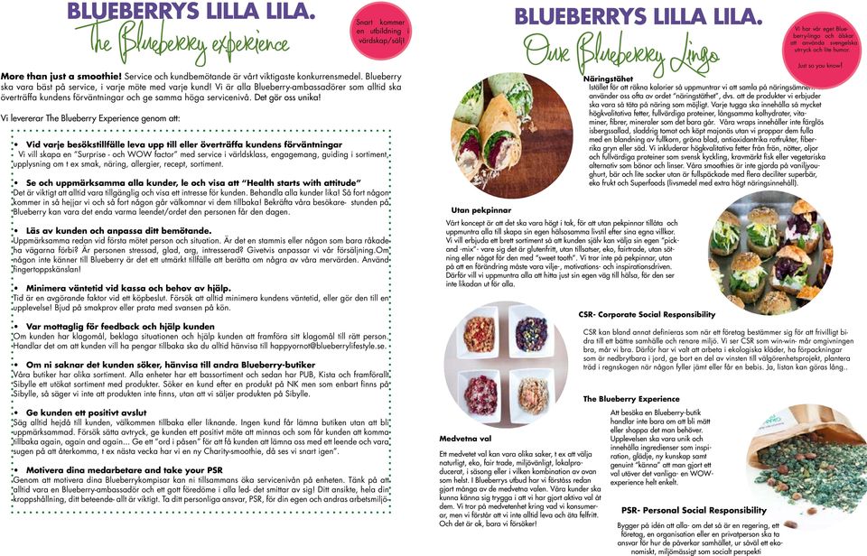 Vi levererar The Blueberry Experience genom att: Snart kommer en utbildning i värdskap/sälj!