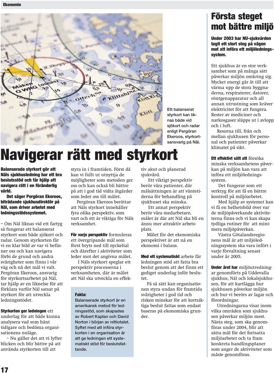 Om Näl liknas vid ett fartyg så fungerar ett balanserat styrkort som både sjökort och radar.