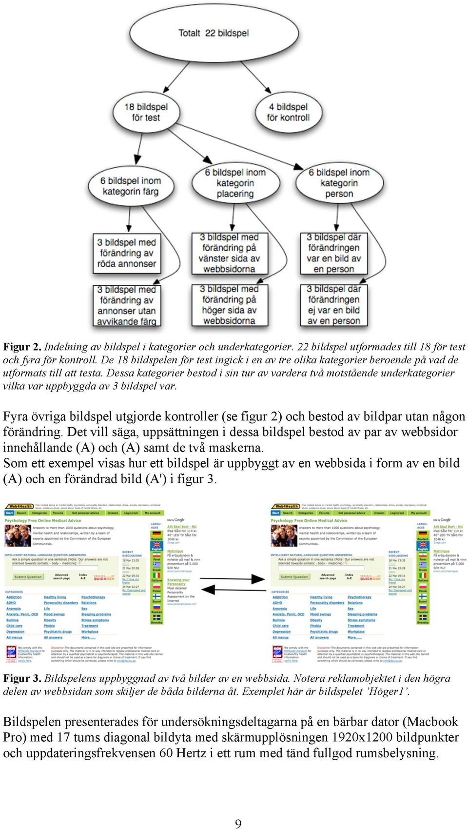 Dessa kategorier bestod i sin tur av vardera två motstående underkategorier vilka var uppbyggda av 3 bildspel var.