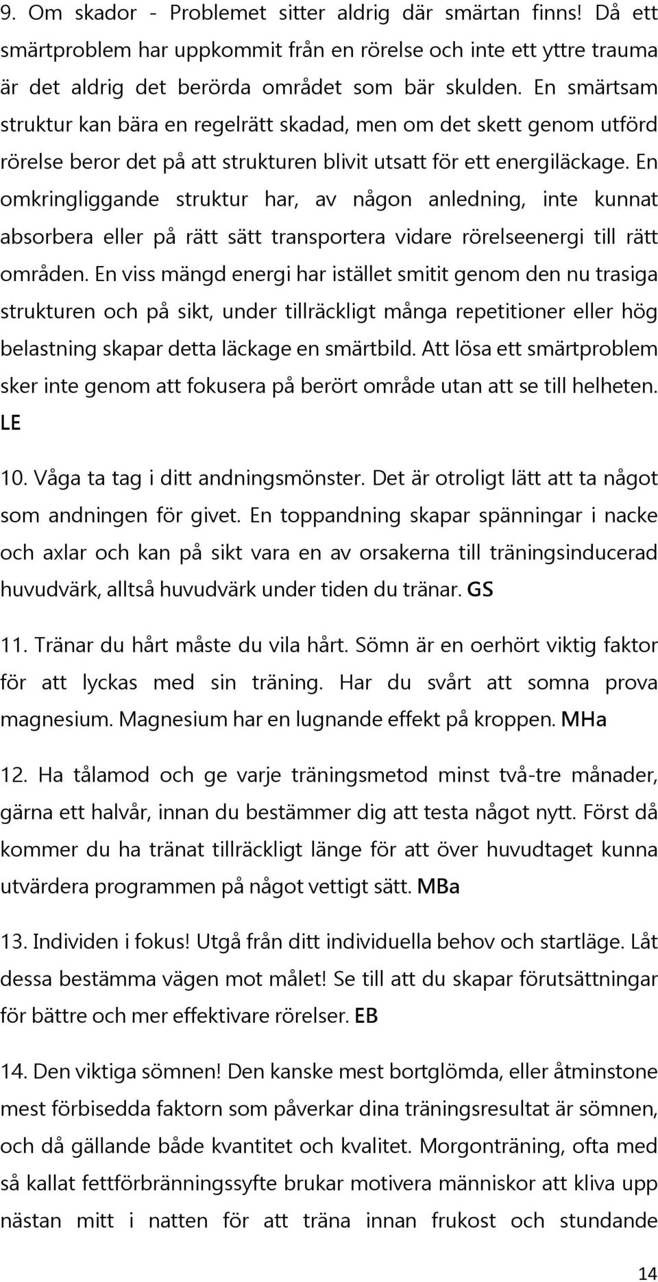 En omkringliggande struktur har, av någon anledning, inte kunnat absorbera eller på rätt sätt transportera vidare rörelseenergi till rätt områden.