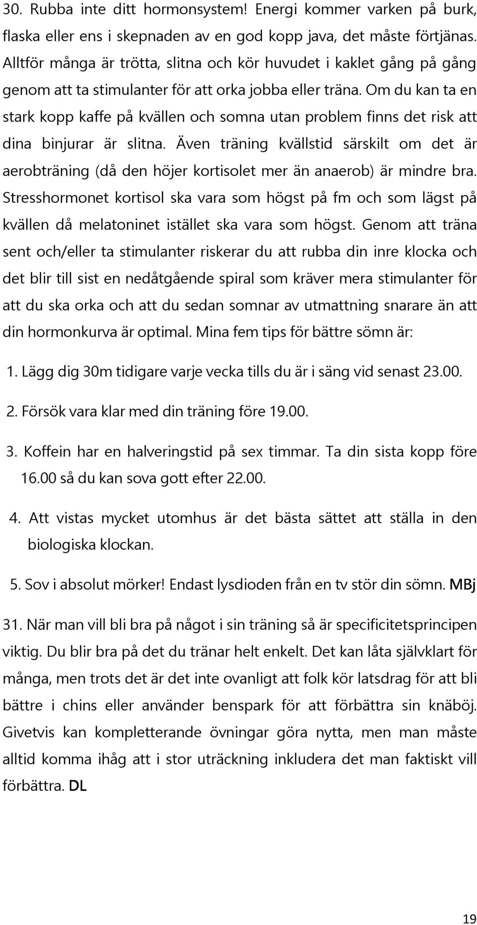 Om du kan ta en stark kopp kaffe på kvällen och somna utan problem finns det risk att dina binjurar är slitna.