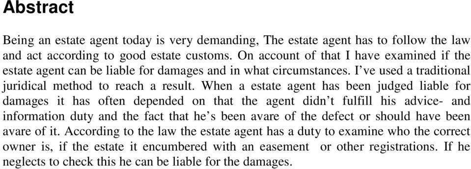 When a estate agent has been judged liable for damages it has often depended on that the agent didn t fulfill his advice- and information duty and the fact that he s been avare of the