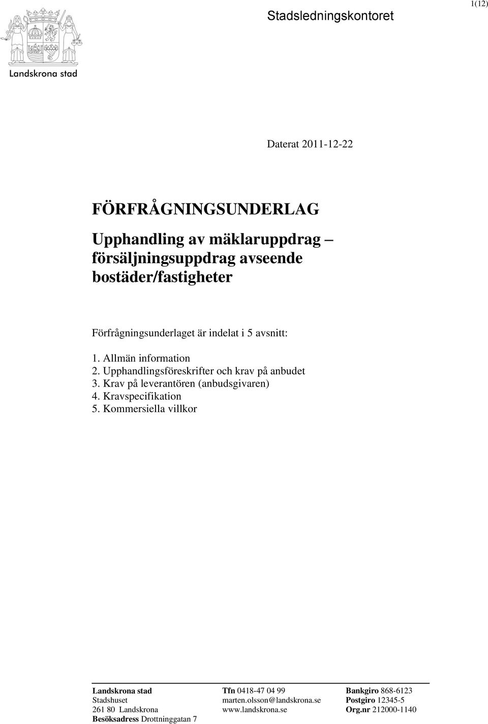 Upphandlingsföreskrifter och krav på anbudet 3. Krav på leverantören (anbudsgivaren) 4. Kravspecifikation 5.