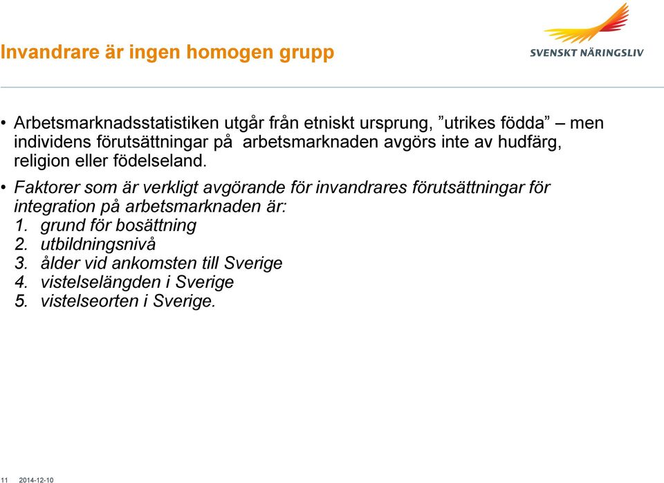 Faktorer som är verkligt avgörande för invandrares förutsättningar för integration på arbetsmarknaden är: 1.
