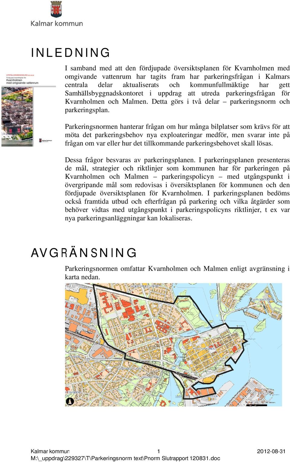 Parkeringsnormen hanterar frågan om hur många bilplatser som krävs för att möta det parkeringsbehov nya exploateringar medför, men svarar inte på frågan om var eller hur det tillkommande