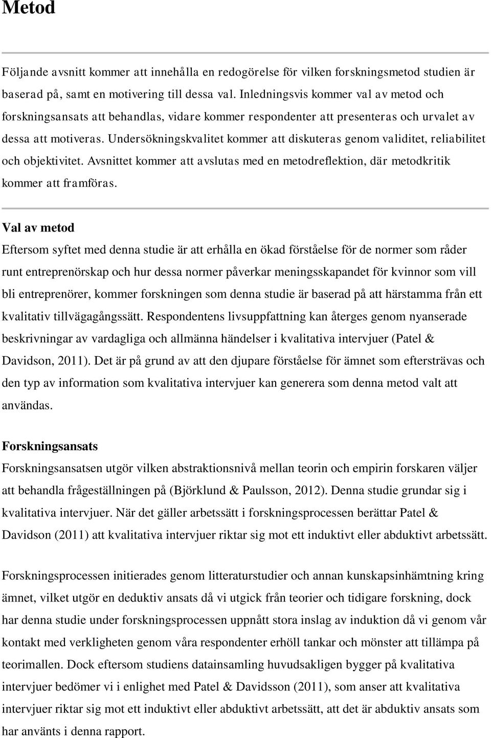 Undersökningskvalitet kmmer att diskuteras genm validitet, reliabilitet ch bjektivitet. Avsnittet kmmer att avslutas med en metdreflektin, där metdkritik kmmer att framföras.