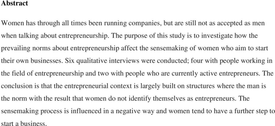 Six qualitative interviews were cnducted; fur with peple wrking in the field f entrepreneurship and tw with peple wh are currently active entrepreneurs.