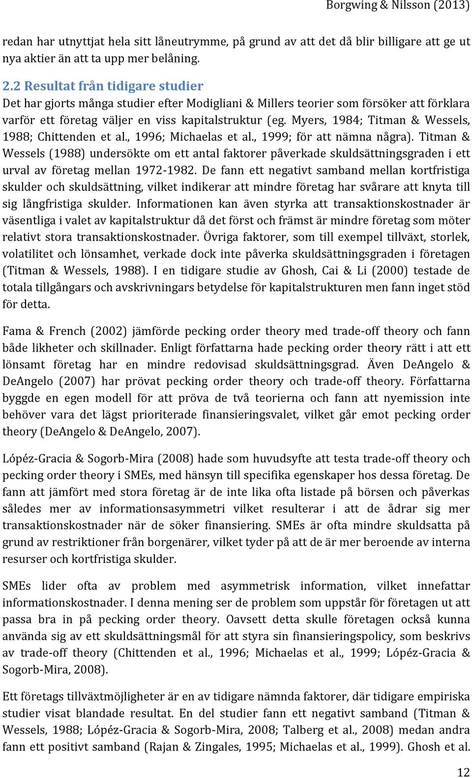 Myers, 1984; Titman & Wessels, 1988; Chittenden et al., 1996; Michaelas et al., 1999; för att nämna några).