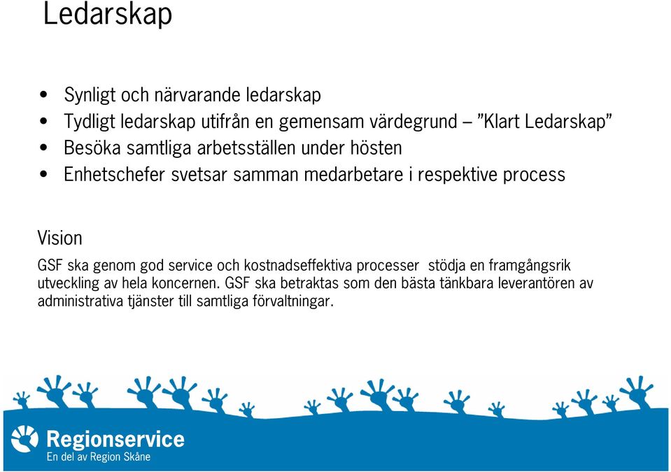 Vision GSF ska genom god service och kostnadseffektiva processer stödja en framgångsrik utveckling av hela