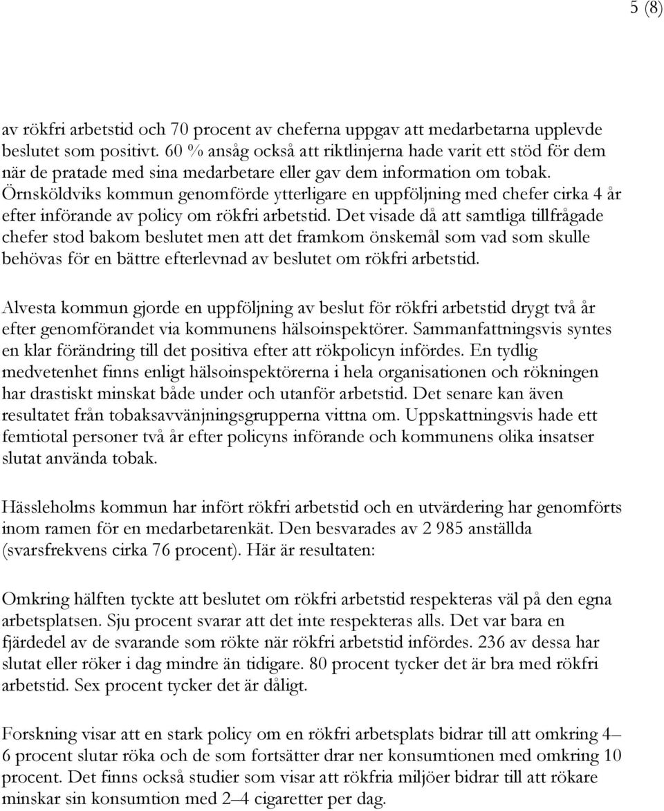 Örnsköldviks kommun genomförde ytterligare en uppföljning med chefer cirka 4 år efter införande av policy om rökfri arbetstid.