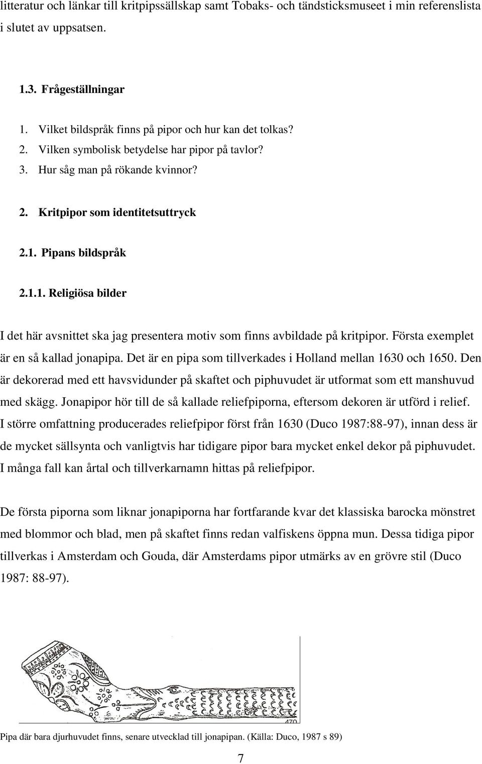 Pipans bildspråk 2.1.1. Religiösa bilder I det här avsnittet ska jag presentera motiv som finns avbildade på kritpipor. Första exemplet är en så kallad jonapipa.