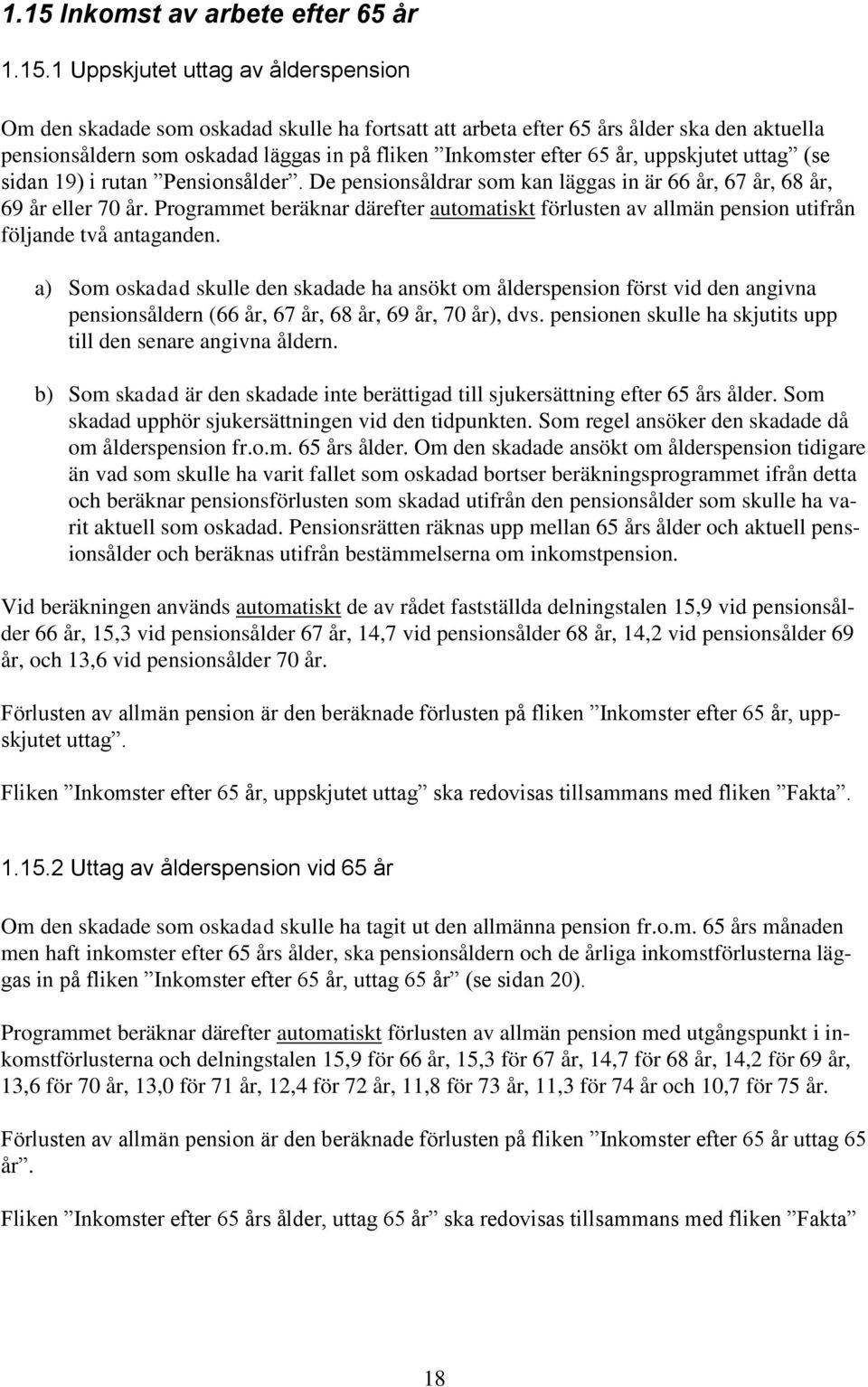 Programmet beräknar därefter automatiskt förlusten av allmän pension utifrån följande två antaganden.