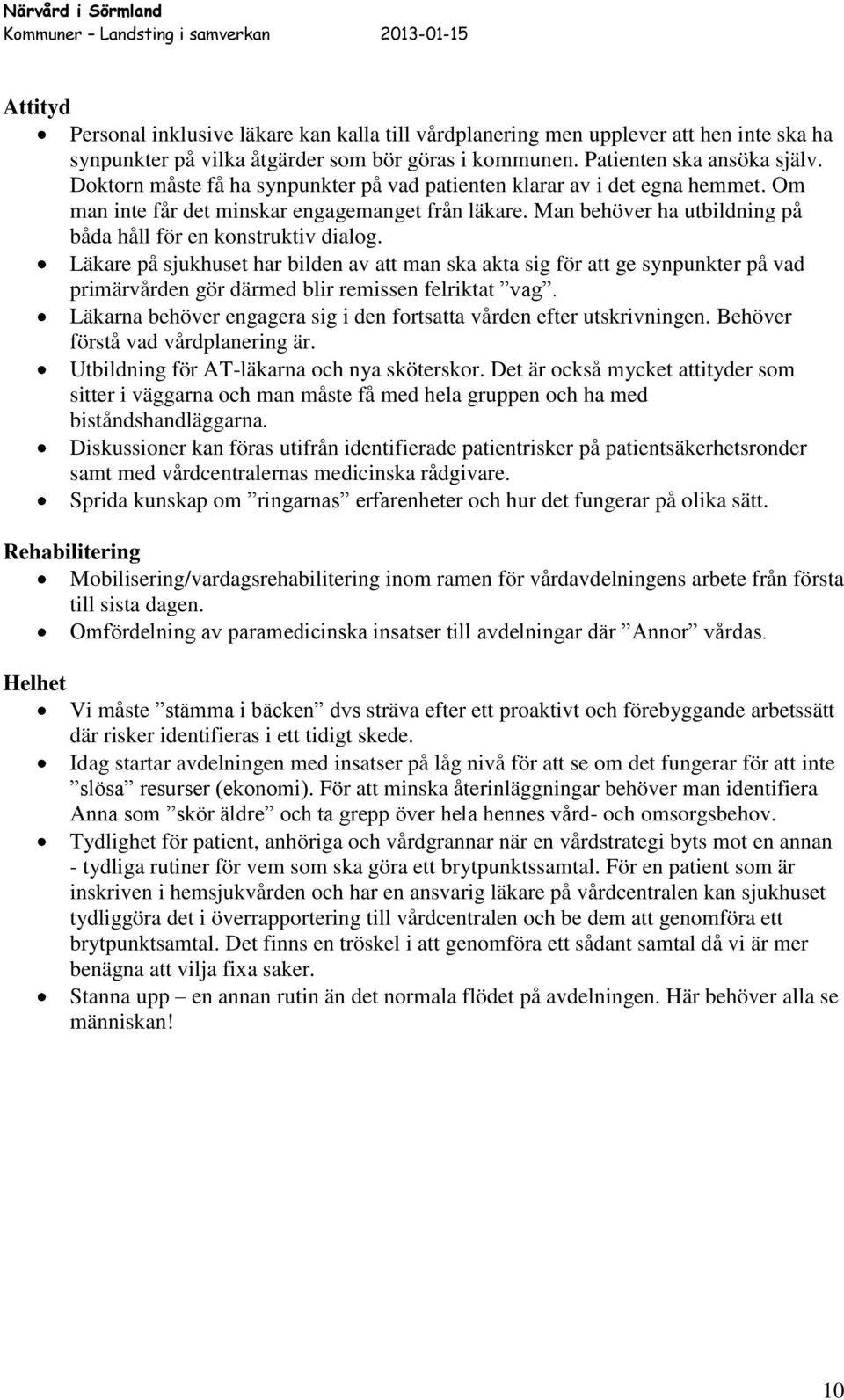 Läkare på sjukhuset har bilden av att man ska akta sig för att ge synpunkter på vad primärvården gör därmed blir remissen felriktat vag.