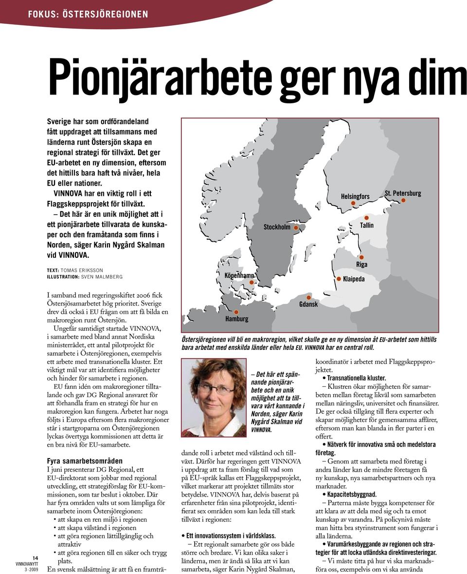 Det här är en unik möjlighet att i ett pionjärarbete tillvarata de kunskaper och den framåtanda som finns i Norden, säger Karin Nygård Skalman vid VINNOVA.