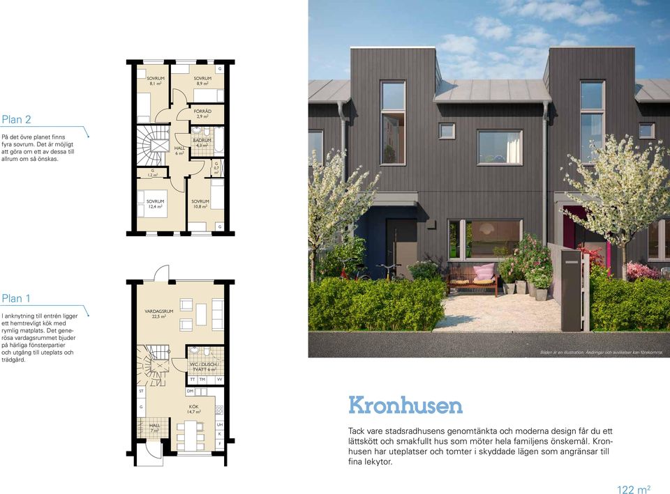 Det generösa vardagsrummet bjuder på härliga fönsterpartier och utgång till uteplats och trädgård. VARDASRUM 22,5 m 2 WC / DUSCH / TVÄTT 6 m 2 Bilden är en illustration.