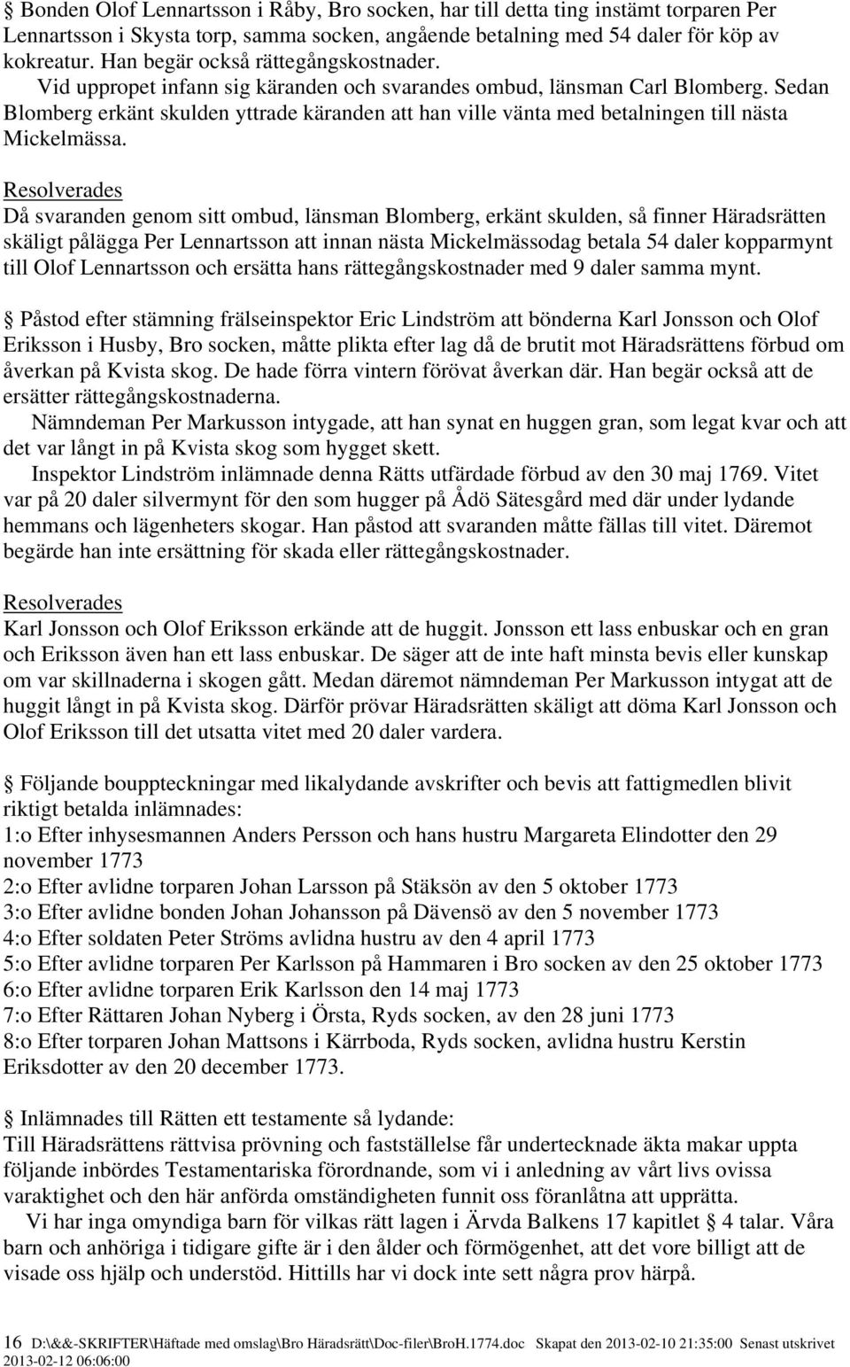 Sedan Blomberg erkänt skulden yttrade käranden att han ville vänta med betalningen till nästa Mickelmässa.