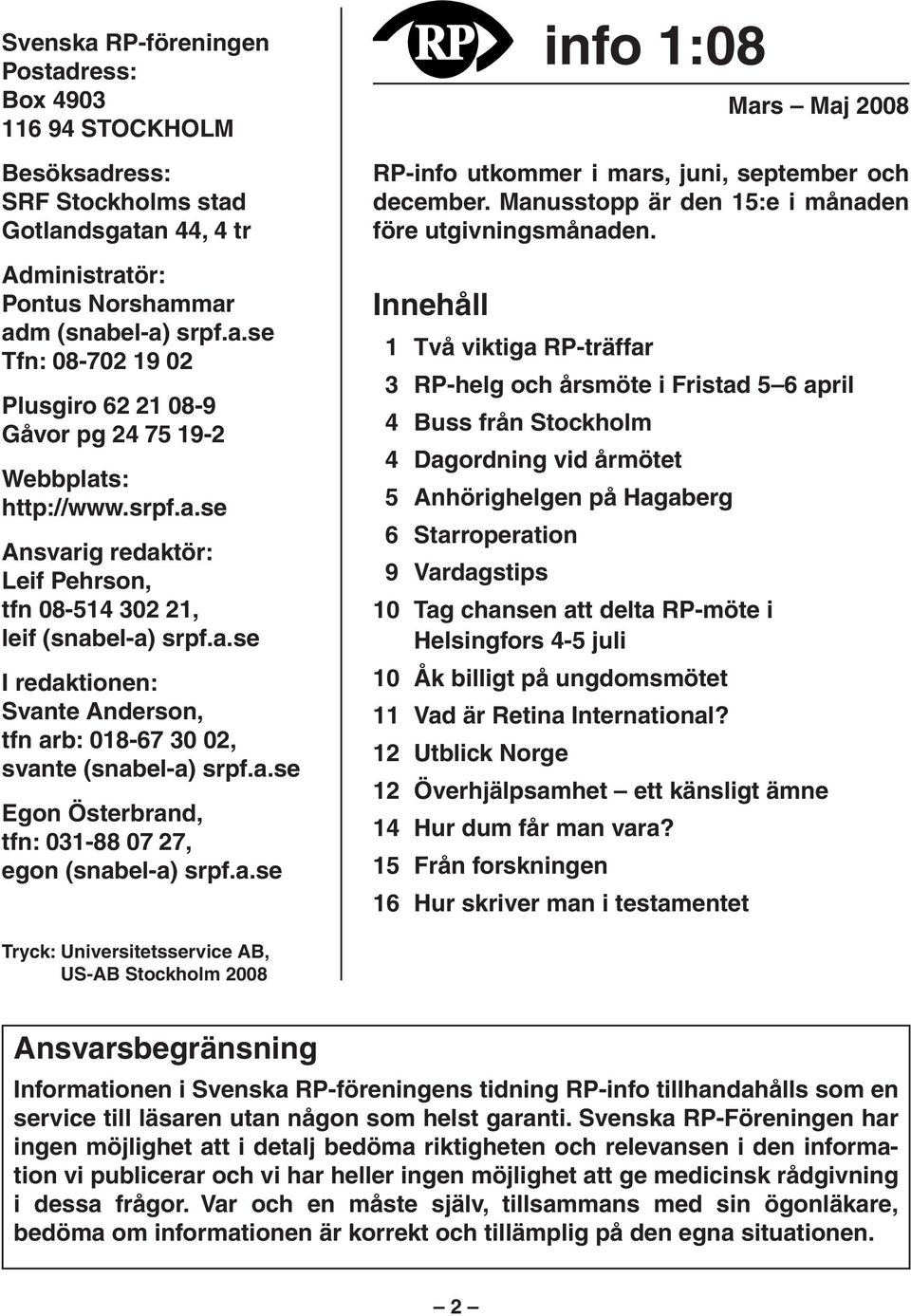 a.se info 1:08 Mars Maj 2008 RP-info utkommer i mars, juni, september och december. Manusstopp är den 15:e i månaden före utgivningsmånaden.