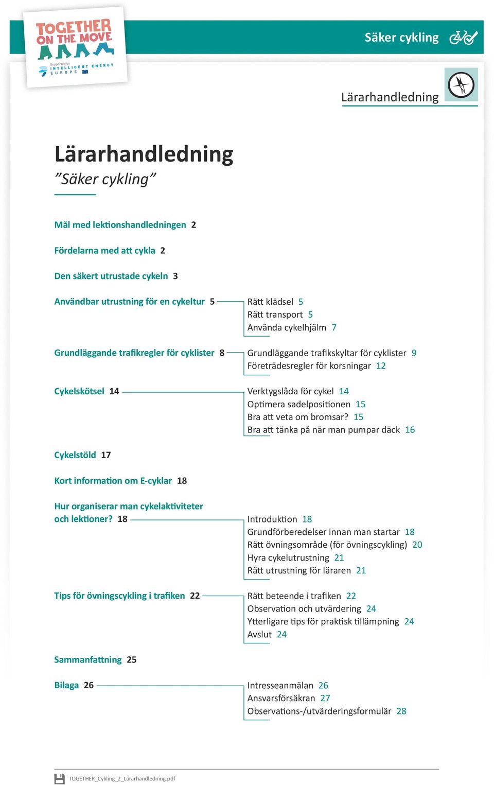 veta om bromsar? 15 Bra att tänka på när man pumpar däck 16 Cykelstöld 17 Kort information om E-cyklar 18 Hur organiserar man cykelaktiviteter och lektioner?