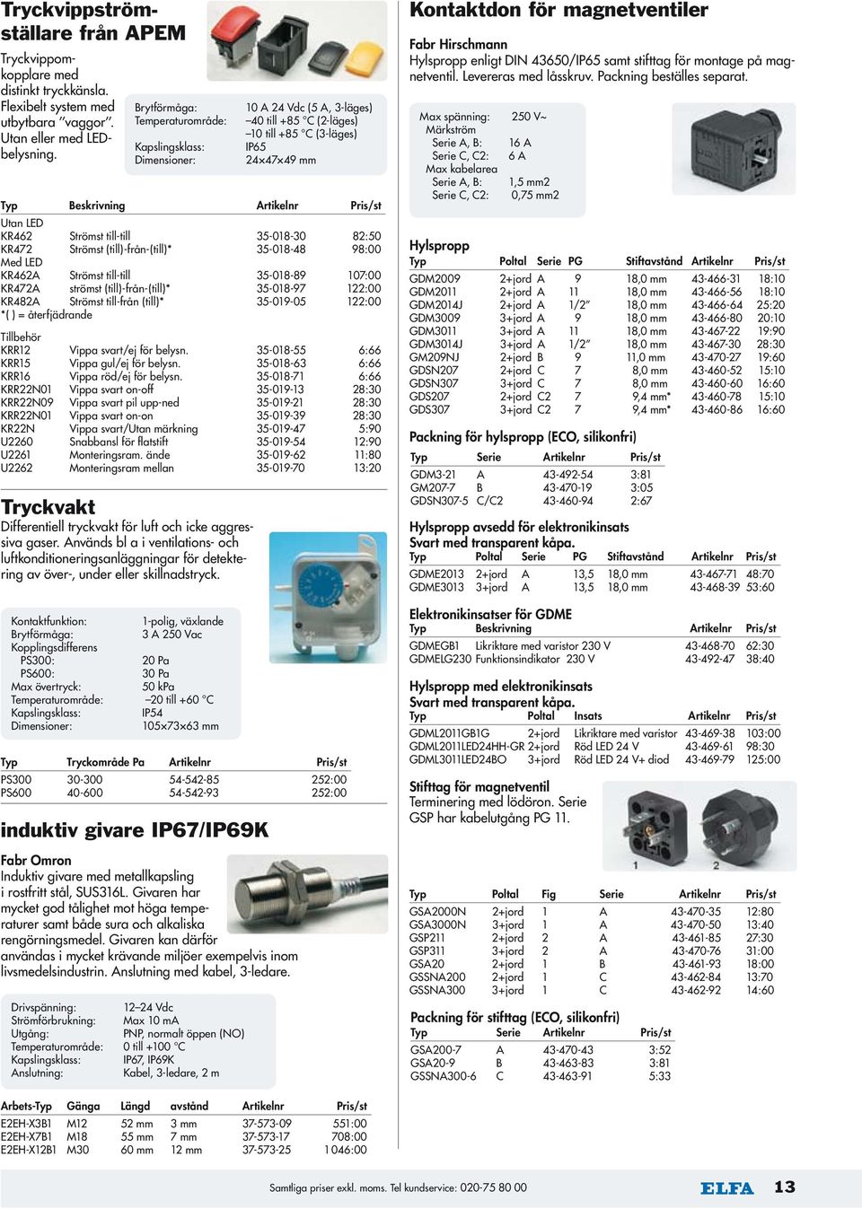 Strömst till-till 35-018-30 82:50 KR472 Strömst (till)-från-(till)* 35-018-48 98:00 Med LED KR462A Strömst till-till 35-018-89 107:00 KR472A strömst (till)-från-(till)* 35-018-97 122:00 KR482A