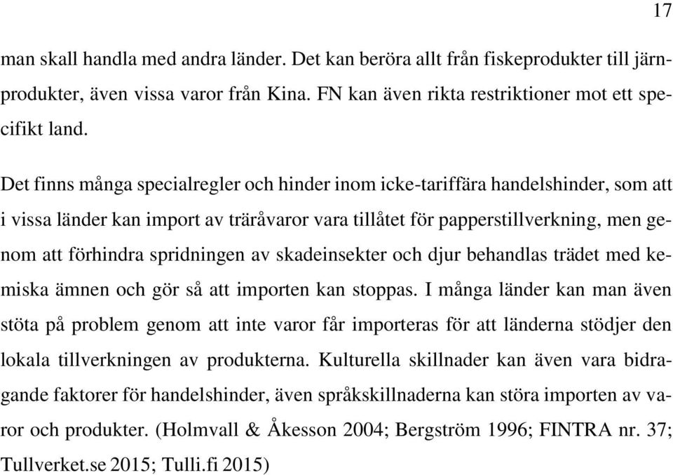 av skadeinsekter och djur behandlas trädet med kemiska ämnen och gör så att importen kan stoppas.