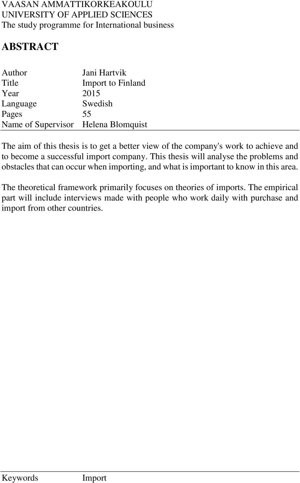 import company. This thesis will analyse the problems and obstacles that can occur when importing, and what is important to know in this area.